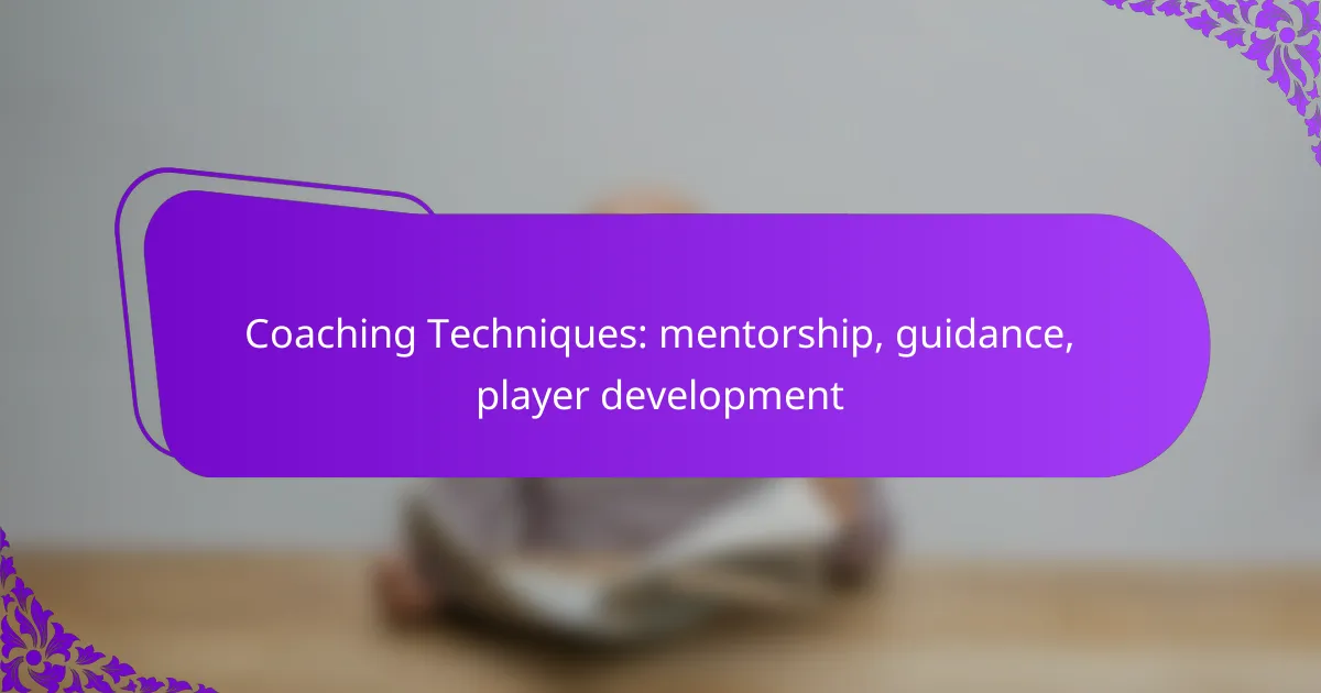 Coaching Techniques: mentorship, guidance, player development