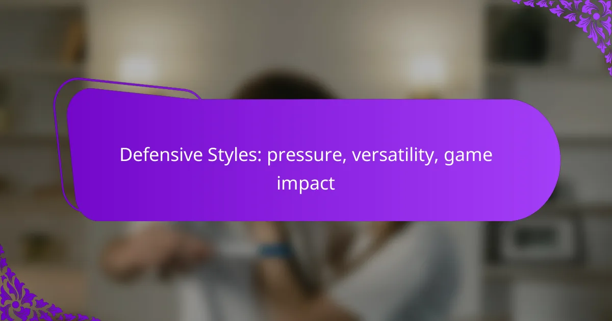 Defensive Styles: pressure, versatility, game impact