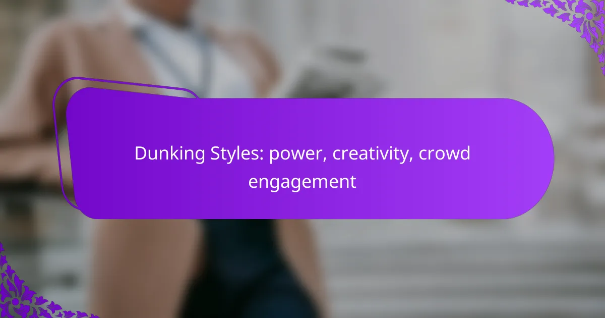Dunking Styles: power, creativity, crowd engagement
