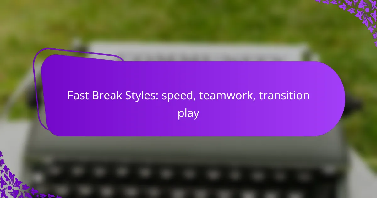 Fast Break Styles: speed, teamwork, transition play