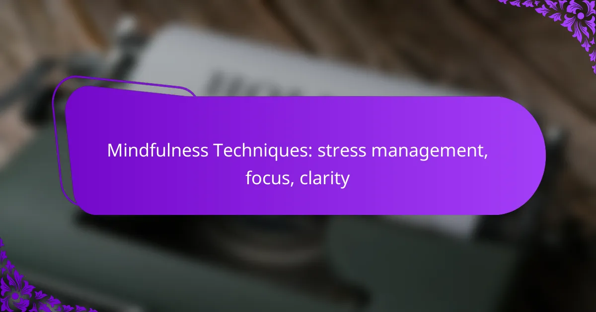Mindfulness Techniques: stress management, focus, clarity