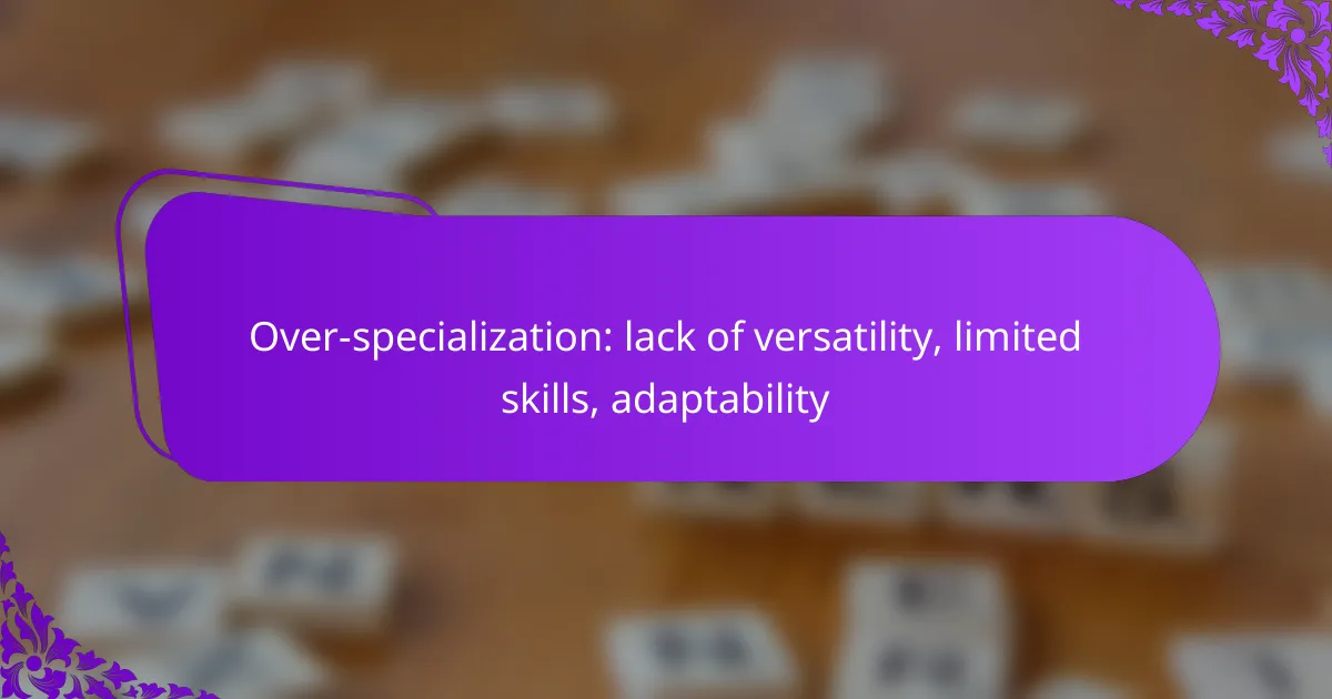 Over-specialization: lack of versatility, limited skills, adaptability