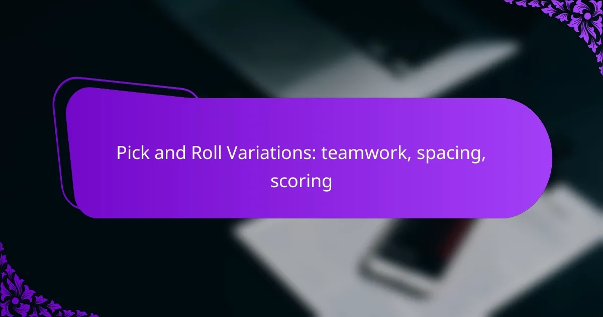 Pick and Roll Variations: teamwork, spacing, scoring