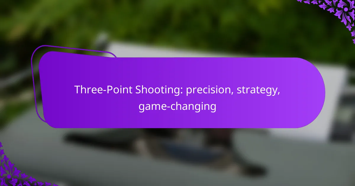 Three-Point Shooting: precision, strategy, game-changing