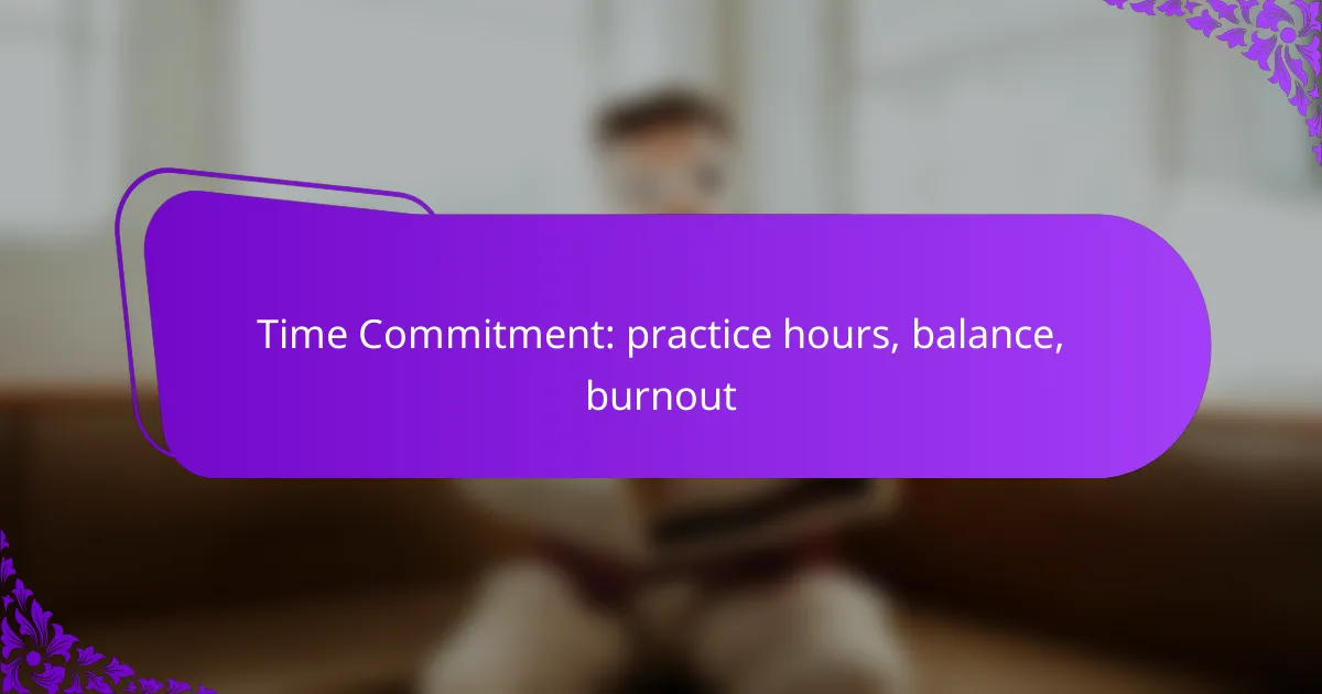 Time Commitment: practice hours, balance, burnout