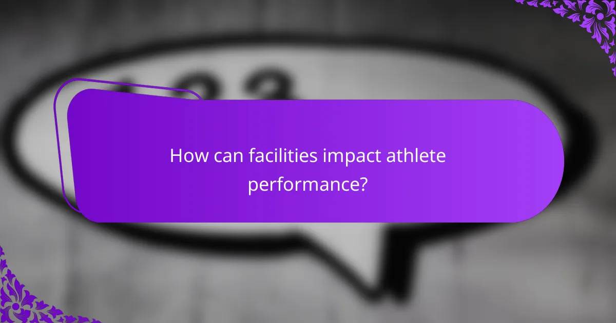 How can facilities impact athlete performance?
