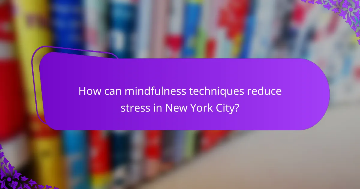 How can mindfulness techniques reduce stress in New York City?