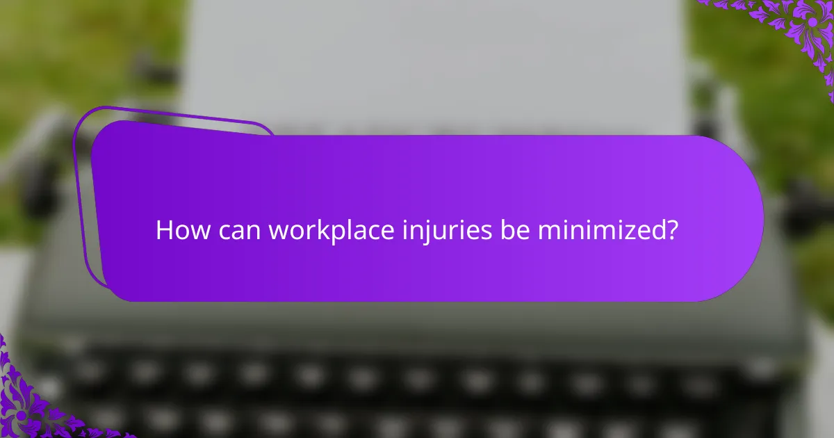 How can workplace injuries be minimized?