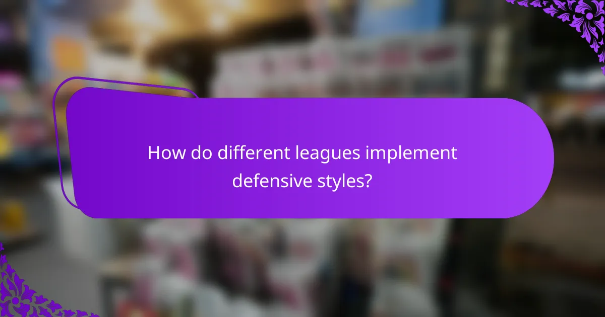 How do different leagues implement defensive styles?
