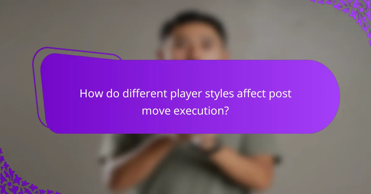 How do different player styles affect post move execution?