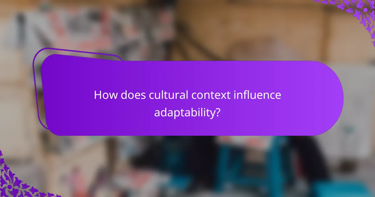 How does cultural context influence adaptability?