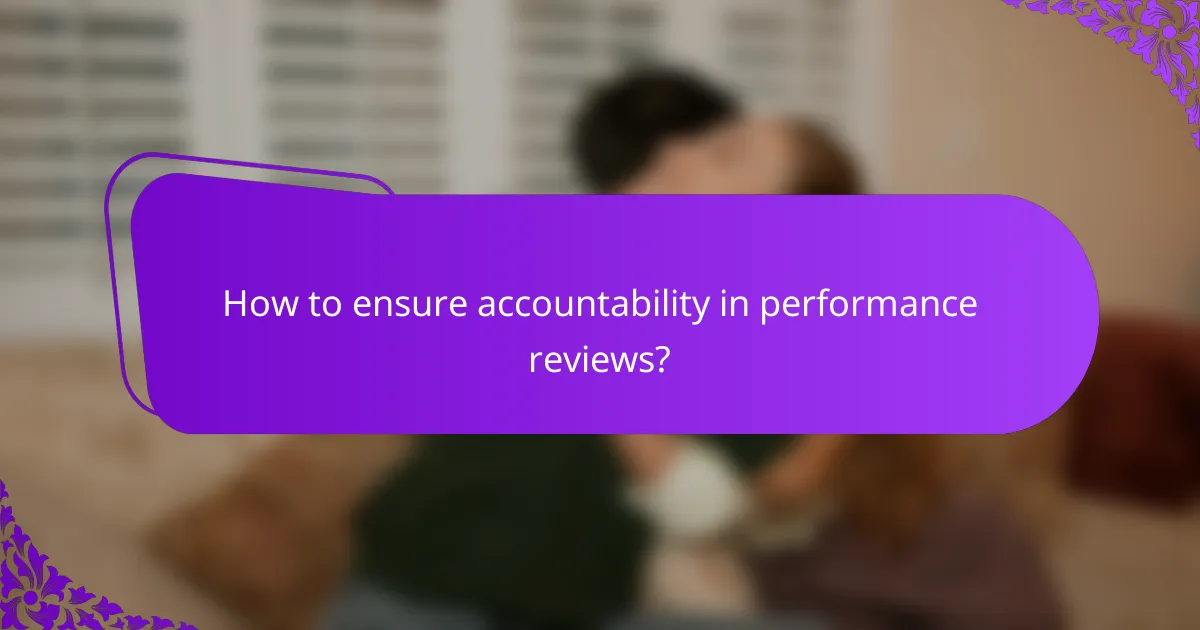 How to ensure accountability in performance reviews?