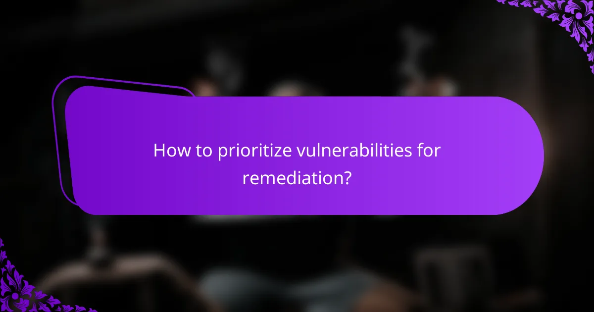 How to prioritize vulnerabilities for remediation?