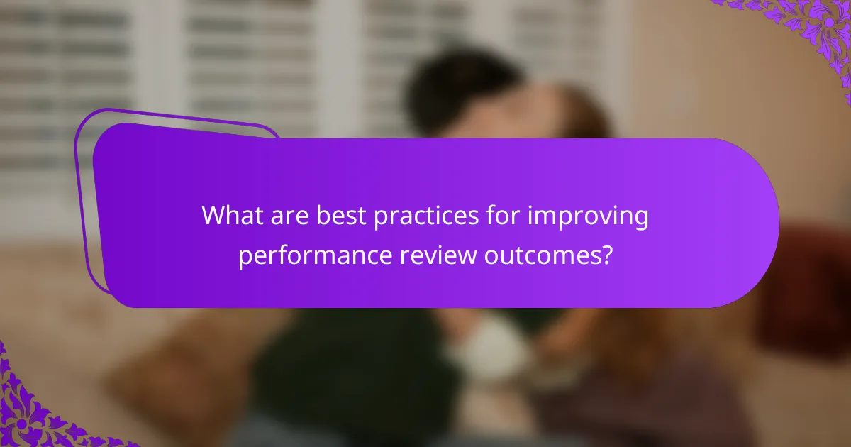 What are best practices for improving performance review outcomes?