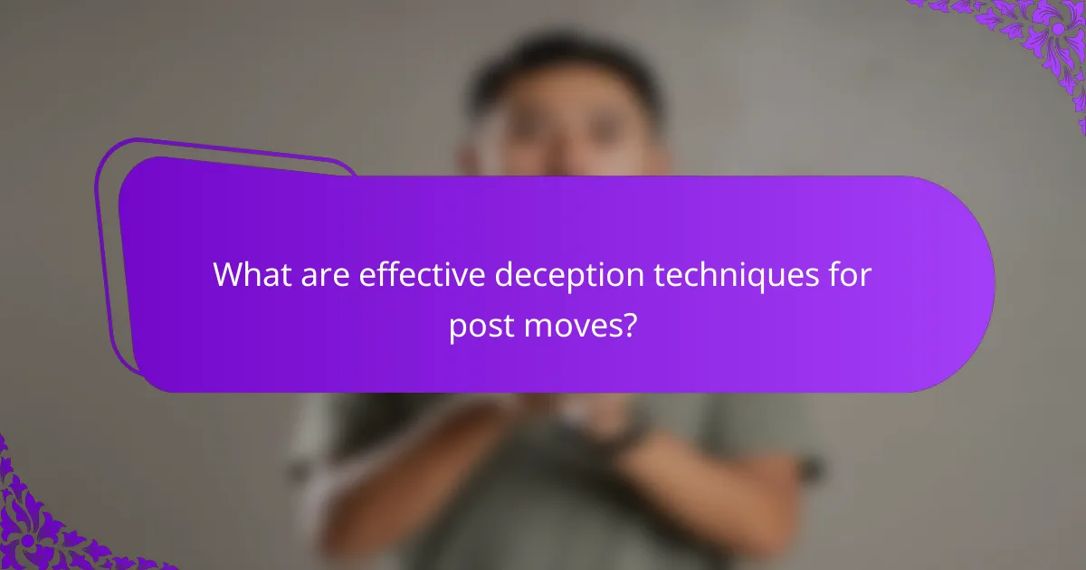 What are effective deception techniques for post moves?