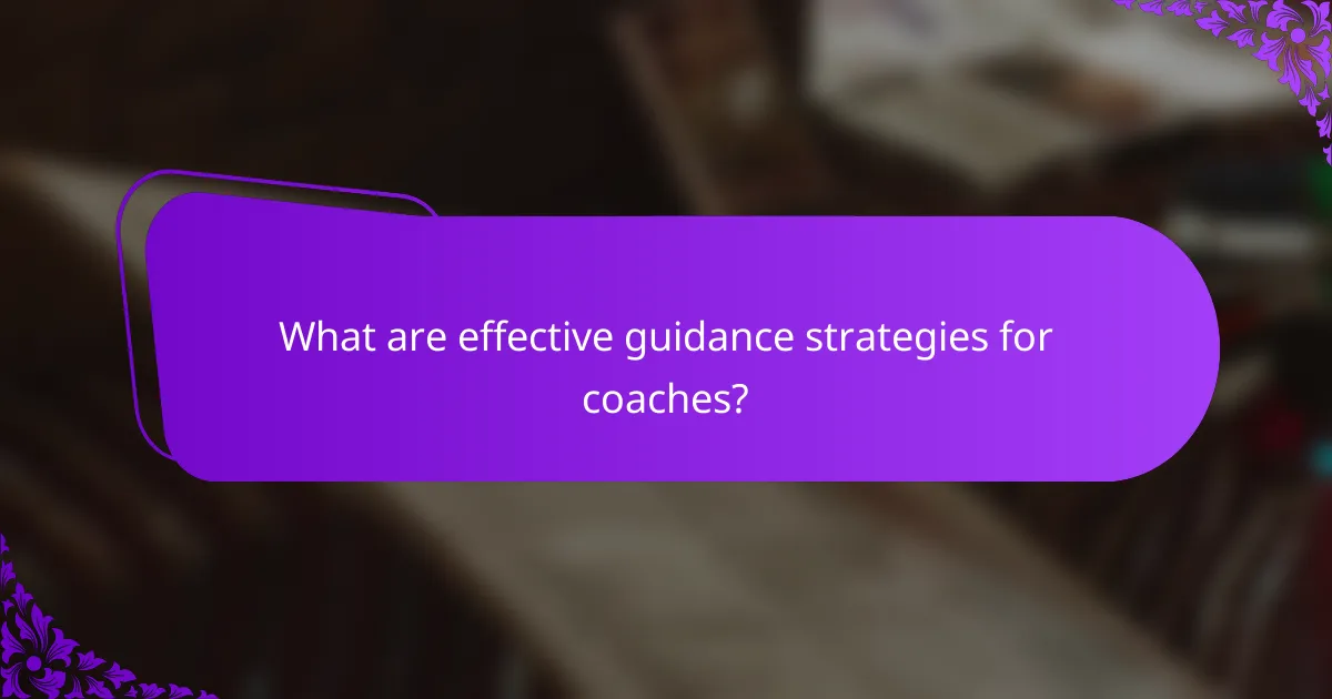 What are effective guidance strategies for coaches?