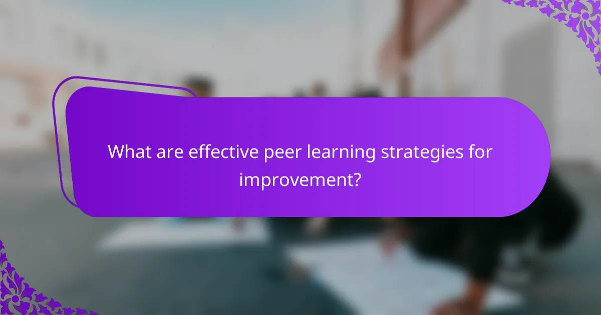 What are effective peer learning strategies for improvement?