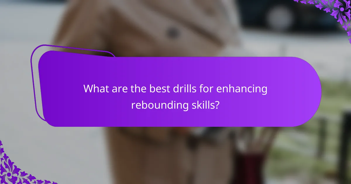 What are the best drills for enhancing rebounding skills?