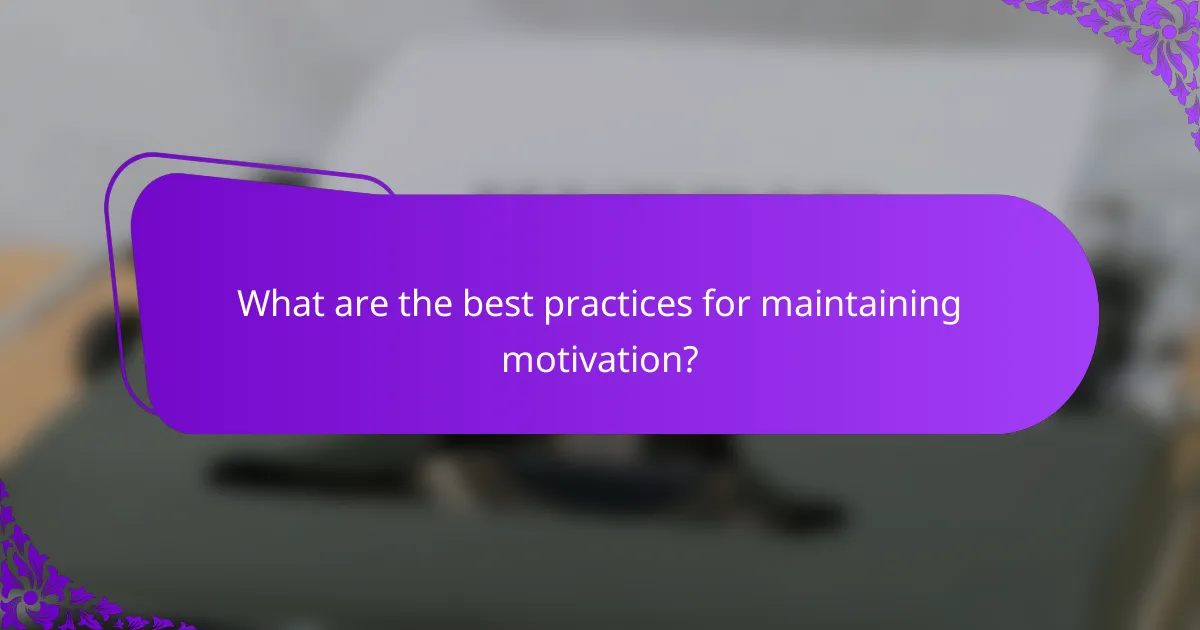 What are the best practices for maintaining motivation?