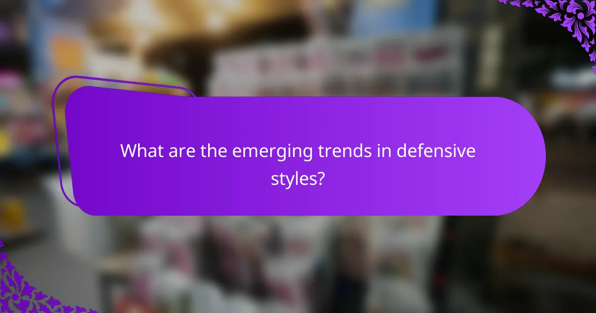 What are the emerging trends in defensive styles?