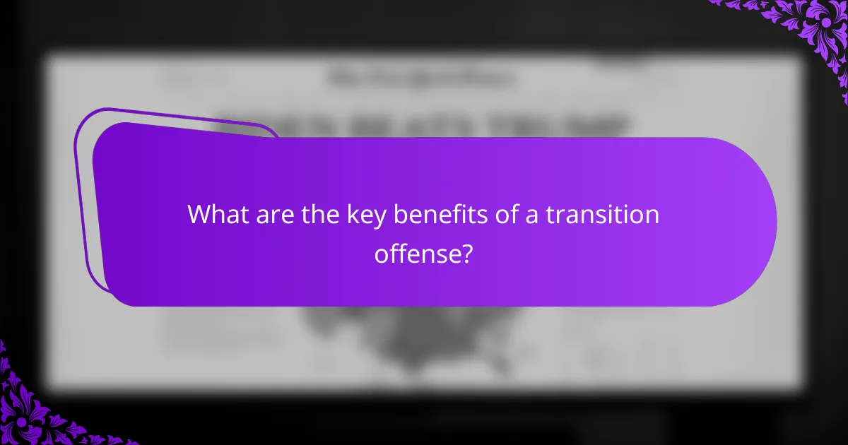 What are the key benefits of a transition offense?