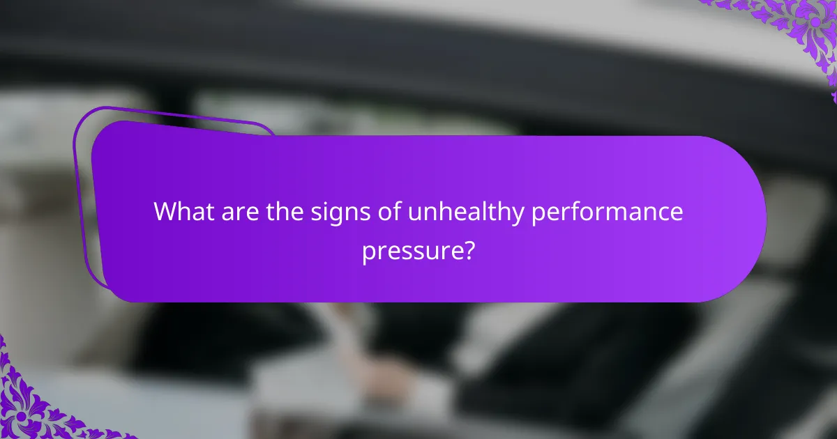 What are the signs of unhealthy performance pressure?