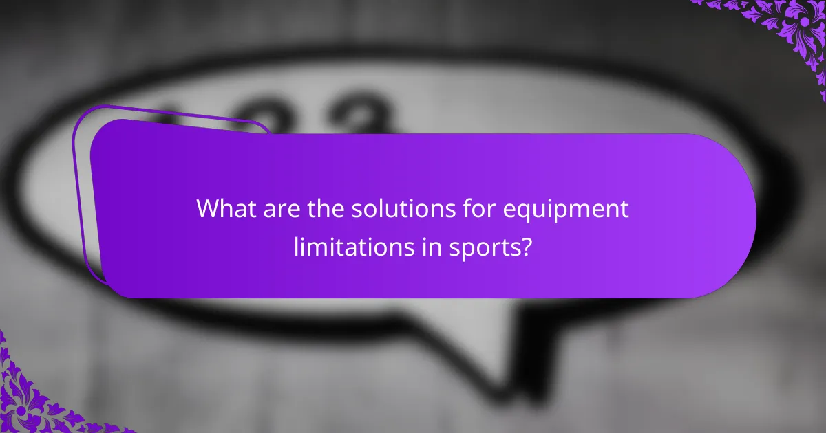 What are the solutions for equipment limitations in sports?