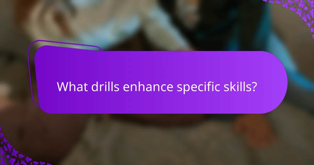 What drills enhance specific skills?