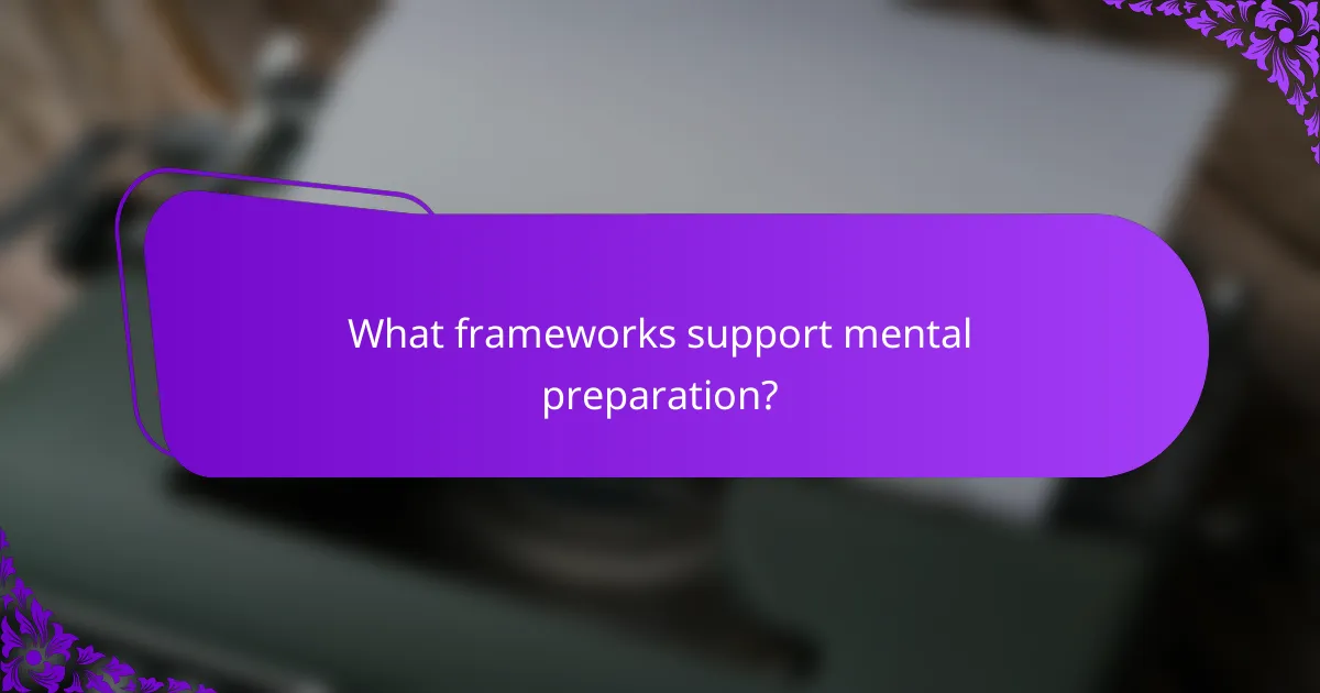 What frameworks support mental preparation?