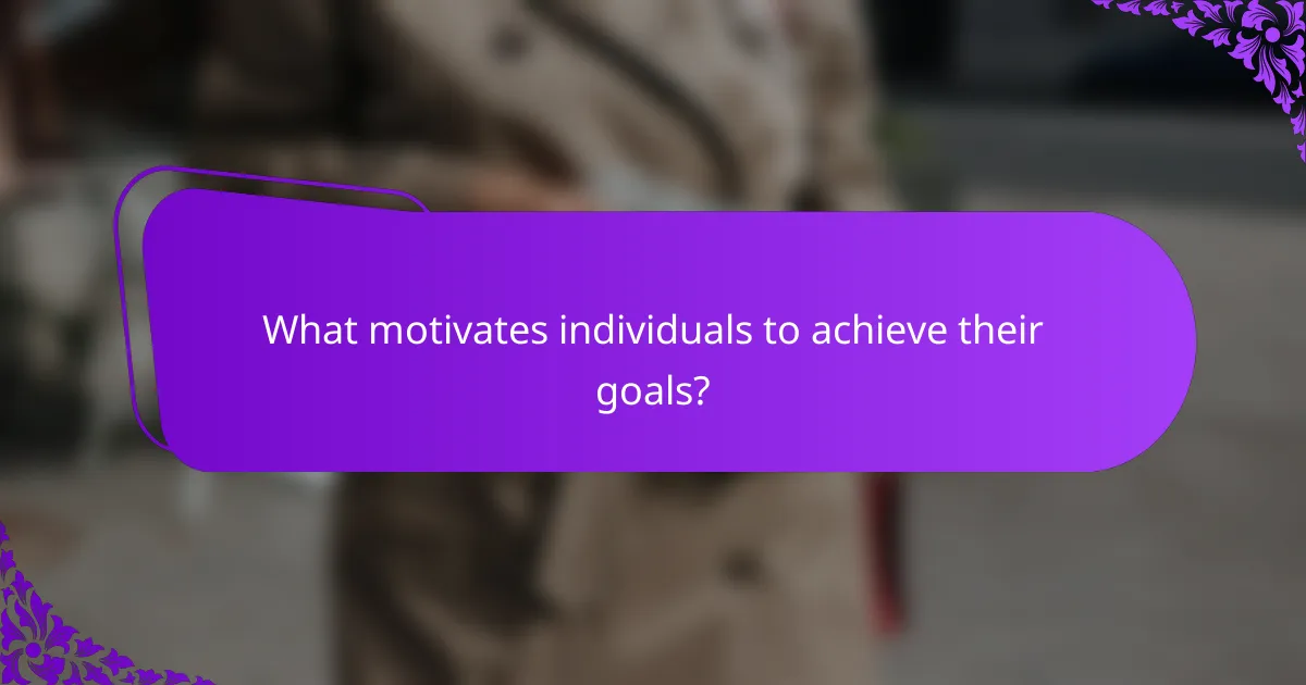 What motivates individuals to achieve their goals?