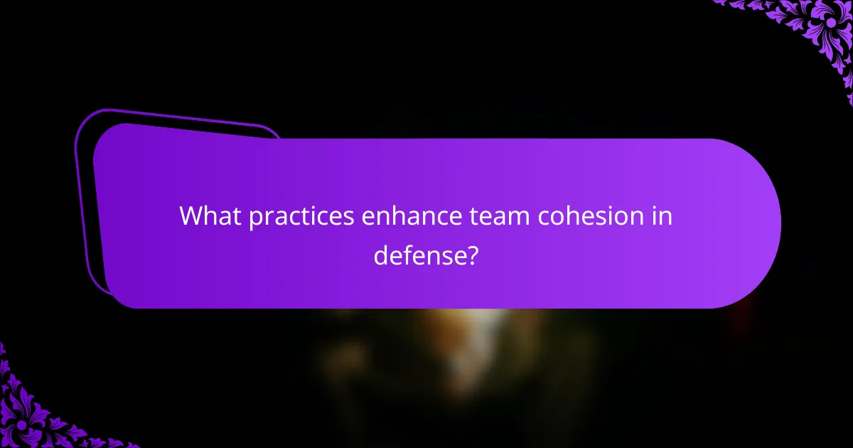 What practices enhance team cohesion in defense?