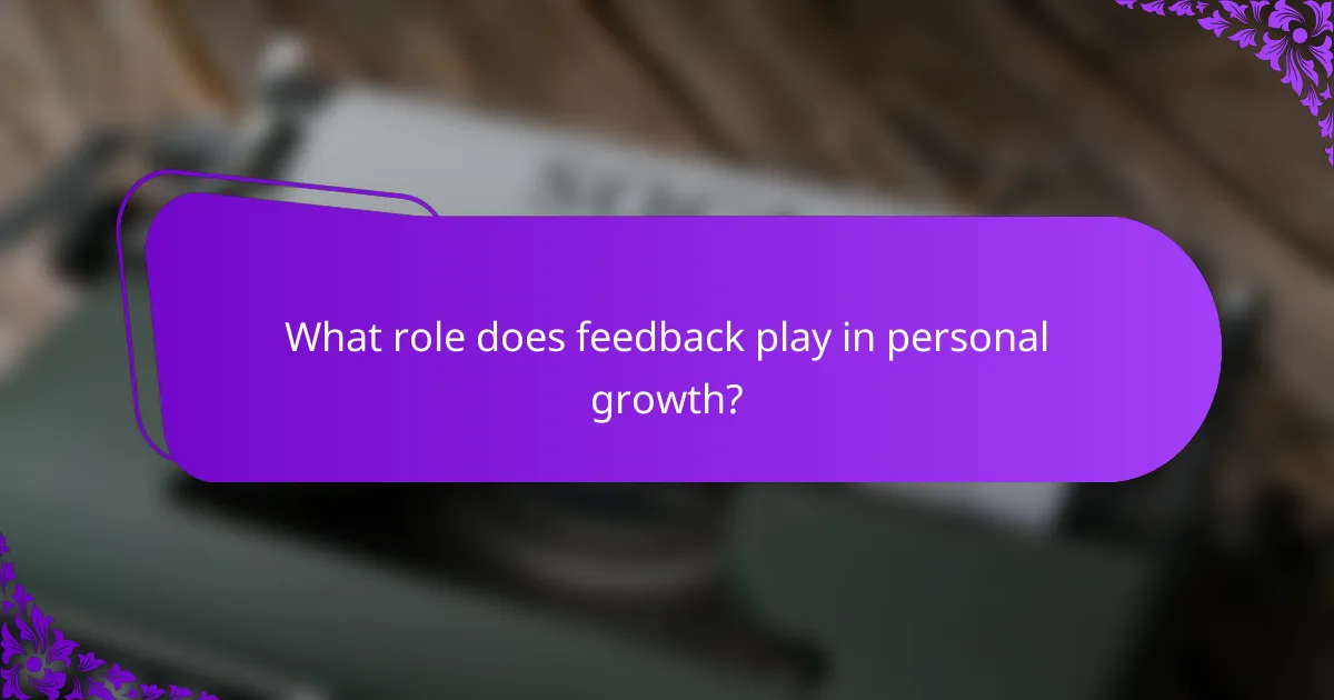 What role does feedback play in personal growth?