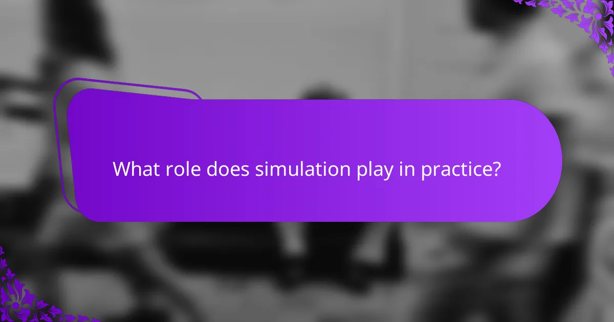 What role does simulation play in practice?
