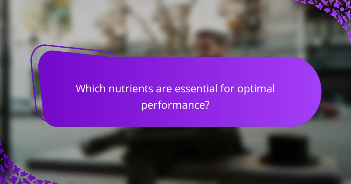 Which nutrients are essential for optimal performance?
