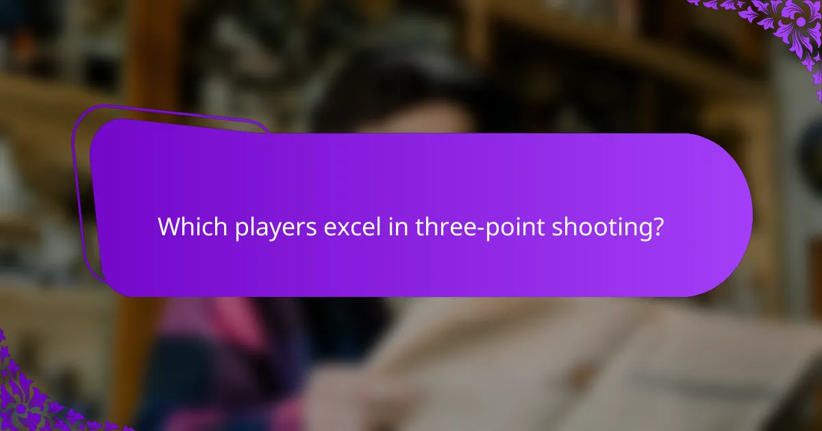 Which players excel in three-point shooting?